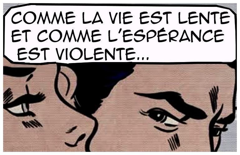 Comme l'espérance est violente